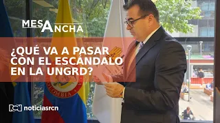 #LaMesaAncha | Crece el escándalo de corrupción la UNGRD