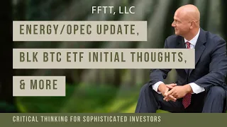 Energy/OPEC update, BLK BTC ETF initial thoughts, macro implications of recent Russian drama