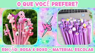 🔁🎒 O QUE VOCÊ PREFERE? 📒 | ROSA X ROXO | Edição Material Escolar 📚🎓| jogo das escolhas  #quiz