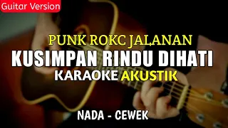 KUSIMPAN RINDU DI HATI - PUNK ROCK JALANAN | ( KARAOKE AKUSTIK ) NADA CEWEK