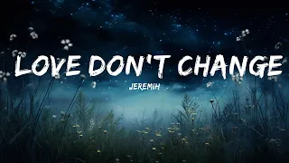 Jeremih - Love Don't Change (Lyrics) | But when it hurts I can make it better  | Lyrics Harmony