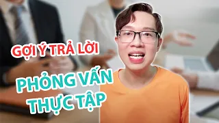 Gợi Ý Trả Lời 3 Câu Hỏi Phỏng Vấn Thực Tập Sinh Phổ Biến Nhất | Tự Tin Vào Đời