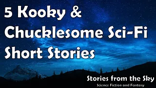 5 Kooky & Chucklesome Sci-Fi Short Stories | Bedtime for Adults