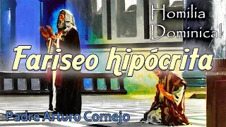 Fariseo hipócrita - Padre Arturo Cornejo