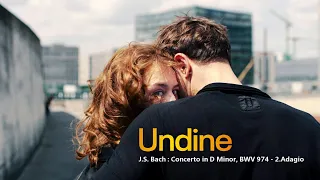 Undine : Concerto in D Minor, BWV 974 - 2.Adagio