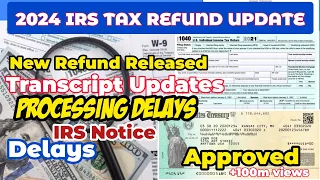 2024 IRS TAX REFUND UPDATES - Refunds Approved, Transcript Updates, Processing Delays, IRS Notices