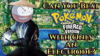 Can You Beat Pokémon FireRed with Only An Electrode?