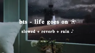 bts - life goes on (slowed + reverb + rain + lyrics)