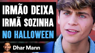 Irmão Deixa Irmã Sozinha NO HALLOWEEN | Dhar Mann