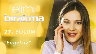 Elimi Bırakma 27. Bölüm - Engelsiz