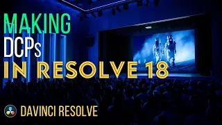 Making DCPs in Resolve Studio 18 (Detailed)