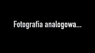 Fotografia analogowa...  nie istnieje