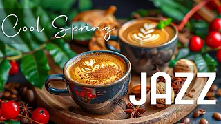 Cool Spring Jazz Music ☕ Happy Morning Jazz Instrumental Music & Soft Bossa Nova Music