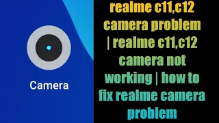 realme c11,c12 camera problem | realme c11,c12 camera not working | how to fix realme camera problem