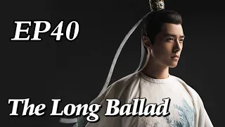 [Costume] The Long Ballad EP40 | Starring: Dilraba, Leo Wu, Liu Yuning, Zhao Lusi | ENG SUB