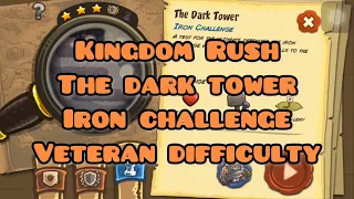 Kingdom Rush - The Dark Tower Iron Challenge (Veteran) Walkthrough