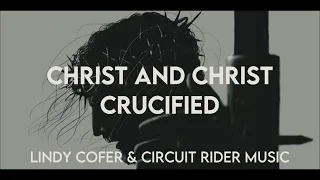 Christ And Christ Crucified (Lyric Video) | Lindy Cofer & Circuit Rider Music