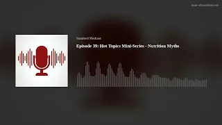 Episode 39: Hot Topics Mini-Series - Nutrition Myths