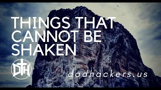 DH 106: Things That Cannot Be Shaken
