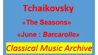 Tchaikovsky- "The Seasons. June: Barcarolle.Full version. G minor, Op. 37b.Classical Music Archive.