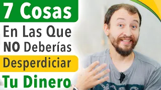 7 Cosas En Las Que NUNCA Deberías DESPERDICIAR Tu Dinero