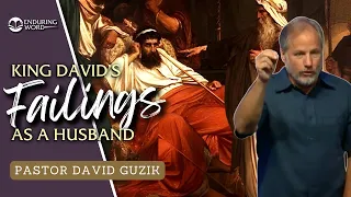 King David’s Failings as a Husband – 2 Samuel 11