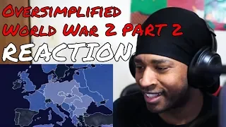 Oversimplified - World War 2 PART 2 REACTION | DaVinci REACTS