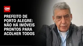 Prefeito de Porto Alegre: Não há imóveis prontos para acolher todos | LIVE CNN