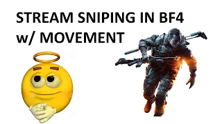 stream sniping in BF4. w/ movement