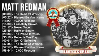 M a t t R e d m a n Greatest Hits ~ Top Gospel Praise And Worship Songs 2023