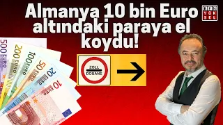 ŞOK!! ALMANYA SILA YOLUNDA 10 BİN EURO ALTINDAKİ PARALARA EL KOYUYOR