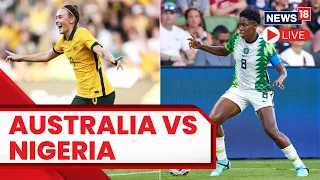 LIVE: Australia Vs Nigeria Women's World Cup 2023 |  Women's World Cup | Women Football Match Score