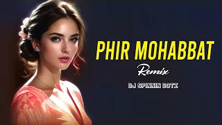 Phir Mohabbat (Remix) DJ SPINNIN DOTZ | Arijit Singh | Emraan Hashmi, Jacqueline Fernandez |