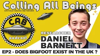 Daniel Barnett - Bigfoot Researcher in the UK | Calling All Beings #121