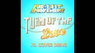 "TURN UP THE LOVE" - FAR EAST MOVEMENT FT. COVER DRIVE (OFFICIAL)