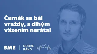 Dobré ráno: Černák sa bál vraždy, s dlhým väzením nerátal (29.4.2024)