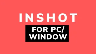 Inshot for pc| Inshot for windows (7,8,9& 10)