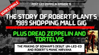 The year was 1989 and Robert Plant took the stage - Post Led Zeppelin  - Episode 15 - SEASON FINALE