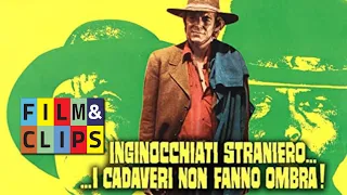 Inginocchiati straniero... I cadaveri non fanno ombra! - Film Western Completo by Film&Clips