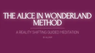 THE ALICE IN WONDERLAND METHOD | A Reality Shifting Guided Meditation
