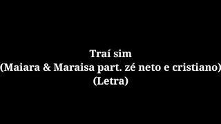 Traí sim (Maiara & Maraisa part.Zé neto & Cristiano)(Letra)