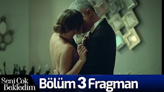 Seni Çok Bekledim 3.Bölüm Fragmanı