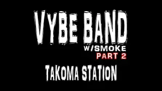 VYBE BAND - TAKOMA STATION w/SMOKE (PART 2)