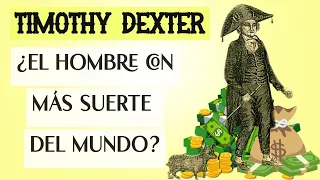 TIMOTHY DEXTER, EL HOMBRE CON MÁS SUERTE DEL MUNDO