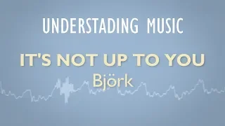 Björk - It's Not Up To You  (Instrumental Analysis/lyrics)