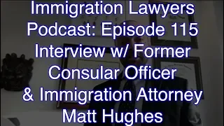 [115 Full] Interview w/ Former Consular Officer & Immigration Lawyer Matthew Hughes