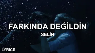 Selin - Farkında Değildin (Sözleri)