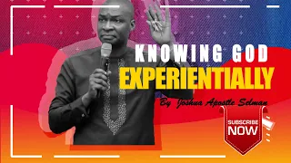 Must Watch! Knowing God Experientially | Apostle Joshua Selman