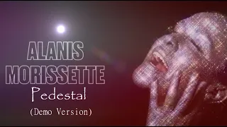 Alanis Morissette - Pedestal (Stripped Demo Version)