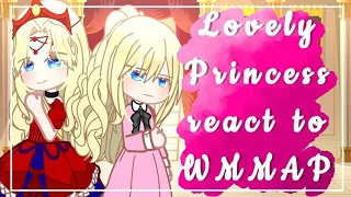 Lovely Princess react to WMMAP /READ DESC/ Made By LU Thea
